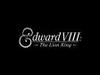 Edward VIII: The Lion King - {channelnamelong} (Youriplayer.co.uk)