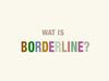 Wat is borderline? gemist - {channelnamelong} (Gemistgemist.nl)