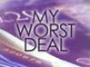 My Worst Deal - {channelnamelong} (Youriplayer.co.uk)
