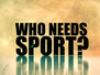 Who Needs Sport - {channelnamelong} (Youriplayer.co.uk)
