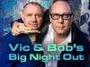 Vic & Bob's Big Night Out - {channelnamelong} (Replayguide.fr)