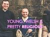 Young, Welsh and Pretty Religious - {channelnamelong} (Youriplayer.co.uk)