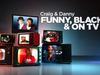 Craig and Danny: Funny, Black and on TV - {channelnamelong} (Youriplayer.co.uk)
